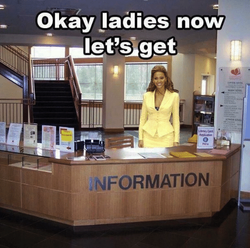 Meme of Beyonce with some glasses on next to a stack of books. Caption reads: &ldquo;Okay, ladies now let&rsquo;s get information&rdquo;